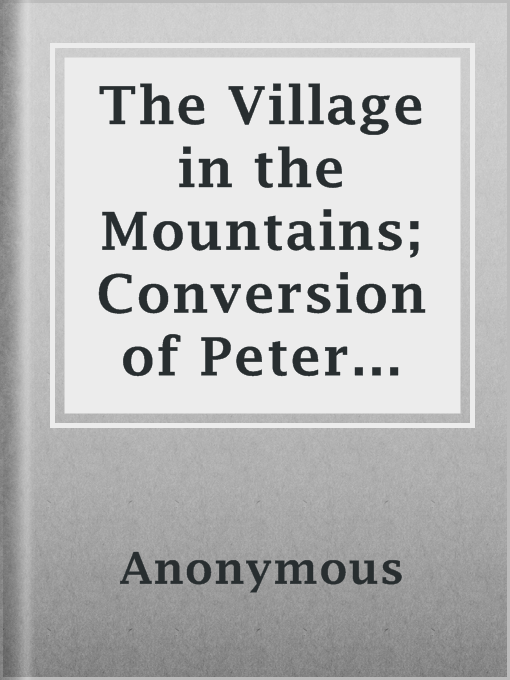 Imagen de portada para The Village in the Mountains; Conversion of Peter Bayssiere; and History of a Bible